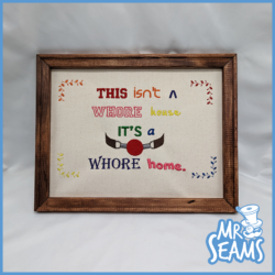 Whore Home Embroidered Art This isn't a whore house it's a whore home